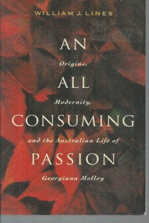 An All Consuming Passion: Origins, Modernity, and the Australian Life of Georgiana Molloy