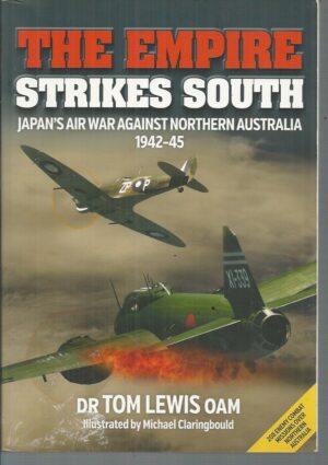 Empire Strikes South, The: Japan's Air War Against Northern Australia 1942-45