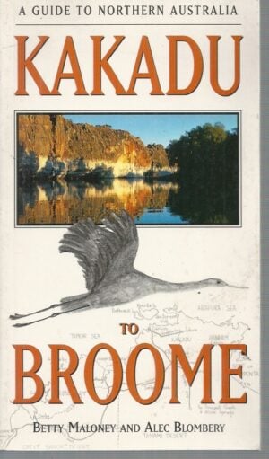 Kakadu to Broome: A Guide to Northern Australia