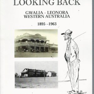 LOOKING BACK: Gwalia – Leonora, Western Australia 1895-1963