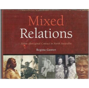 Mixed Relations: Asian-Aboriginal Contact in North Australia