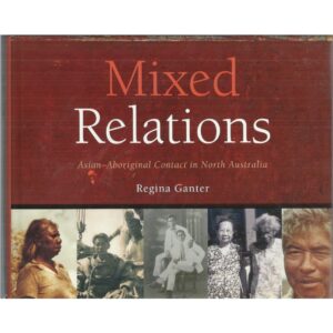 Mixed Relations: Asian-Aboriginal Contact in North Australia