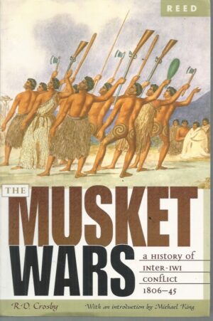 Musket Wars, The: A History of Inter-Iwi Conflict 1806-1845