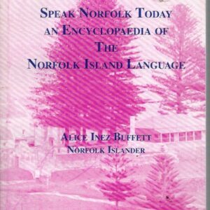 Speak Norfolk Today: An Encyclopaedia of the Norfolk Island Language