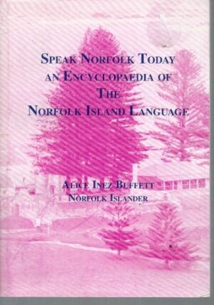 Speak Norfolk Today: An Encyclopaedia of the Norfolk Island Language