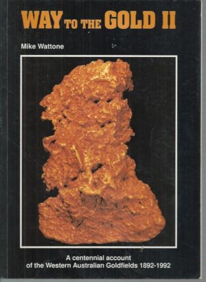 Way to the Gold II: A centennial account of the Western Australian Goldfields 1882-1992