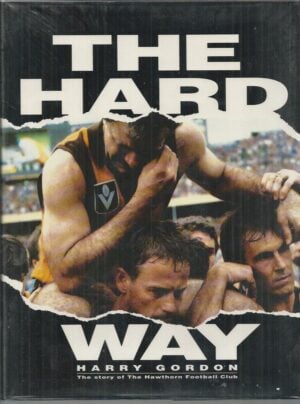 Hard Way, The : The Story of The Hawthorn Football Club.