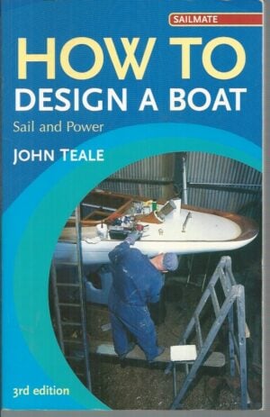 How to Design a Boat: Sail and Power. 3rd Edition