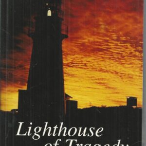 Lighthouse of Tragedy : The Story of Bustard Head Lighthouse, Queensland’s First Coast Light