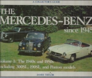 Mercedes-Benz Since 1945, The : Vol. 1: The 1940s and 1950s, A Collector's Guide
