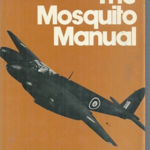 Mosquito Manual, The: The Official Air Publication for the Mosquito F.Mk.II, N.F.Mk.XII, and N.F.Mk.XVII, 1941-1945