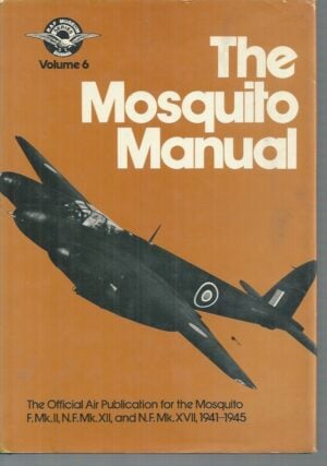 Mosquito Manual, The: The Official Air Publication for the Mosquito F.Mk.II, N.F.Mk.XII, and N.F.Mk.XVII, 1941-1945