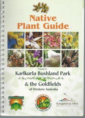 Native Plant Guide – Karlkurla Bushland Park & the Goldfields of Western Australia (Second Revised Edition)