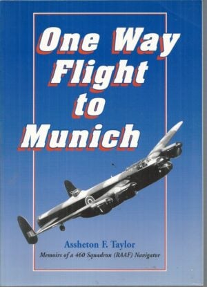 One Way Flight to Munich : Memories of a 460 Squadron (RAAF) Navigator