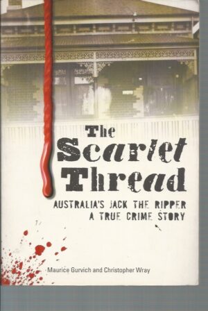 Scarlet Thread, The : Australia's Jack the Ripper, A True Crime Story.