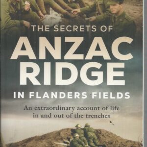 Secrets of Anzac Ridge, The: In Flanders Fields – An extraordinary account of life in and out of the trenches