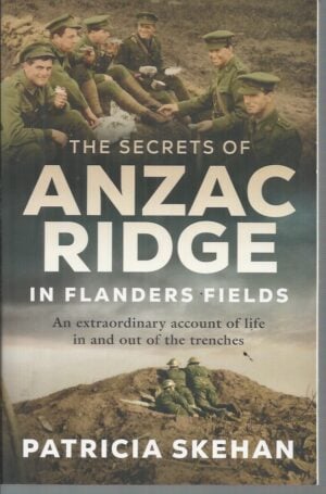 Secrets of Anzac Ridge, The: In Flanders Fields - An extraordinary account of life in and out of the trenches