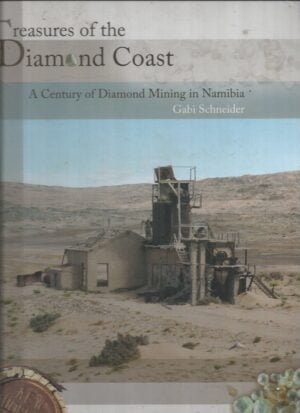 Treasures of the Diamond Coast : A Century of Diamond Mining in Namibia