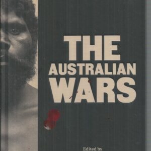 Australian Wars, The : The truth about the bloody battles fought to establish a nation