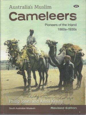 Australia's Muslim Cameleers : Pioneers of the Inland 1860s-1930s