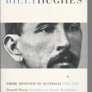 Billy Hughes : Prime Minister of Australia 1915-1923