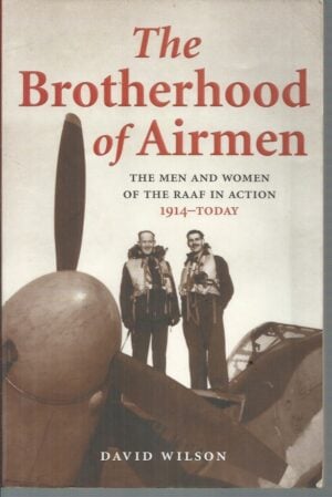 Brotherhood of Airmen, The: The men and women of the RAAF in action, 1914-today