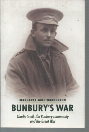 Bunbury's War : Charlie Snell, the Bunbury Community and the Great War