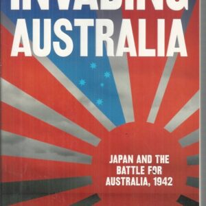 Invading Australia : Japan and the Battle for Australia, 1942