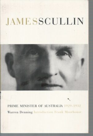 James Scullin : Prime Minister of Australia 1929-1932