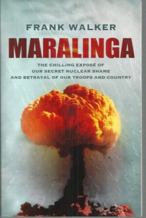 MARALINGA : The Chilling Exposé of Our Secret Nuclear Shame and Betrayal of Our Troops and Country