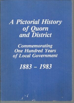 Pictorial History of Quorn and District, A: Commemorating One Hundred Years of Local Government, 1883-1983