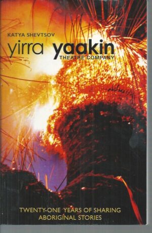 Yirra Yaakin Theatre Company : Twenty-one years of sharing Aboriginal stories