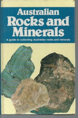 Australian Rocks & Minerals : A guide to collecting Australian rocks and minerals.