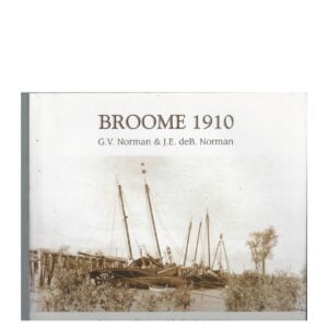 BROOME 1910 : Companion Publication to ‘a Pearling Master’s Journey’ in the wake of the schooner ‘Mist’