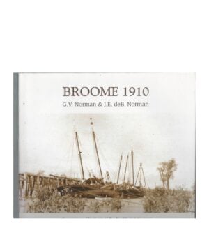 BROOME 1910 : Companion Publication to 'a Pearling Master's Journey' in the wake of the schooner 'Mist'