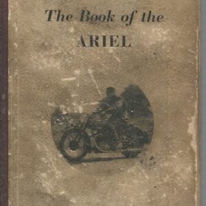 Book of the Ariel, The : A Complete Guide for Owners of Single and Four-cyclinder and Ariel Motor-cycles (1932-50)