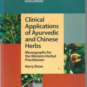 Clinical Applications of Ayurvedic and Chinese Herbs: Monographs for the Western Practitioner