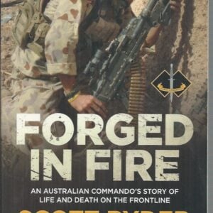 Forged in Fire : An Australian Commando’s Story of Life and Death on the Frontline