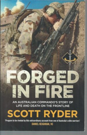 Forged in Fire : An Australian Commando's Story of Life and Death on the Frontline