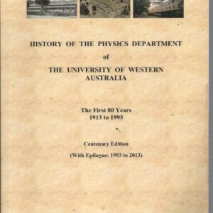History of the Physics Department of the University of Western Australia : The first 80 years, 1913 to 1993.  Centenary edition with epilogue: 1993 to 2013