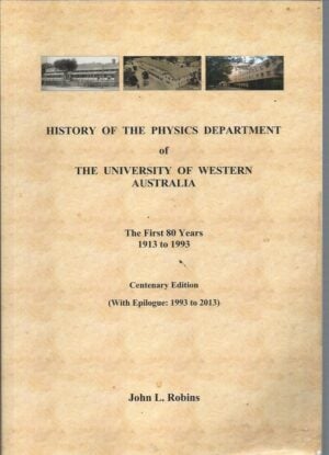 History of the Physics Department of the University of Western Australia : The first 80 years, 1913 to 1993.  Centenary edition with epilogue: 1993 to 2013