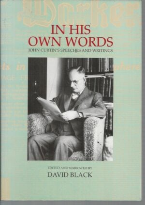 In His Own Words: John Curtin's Speeches and Writings