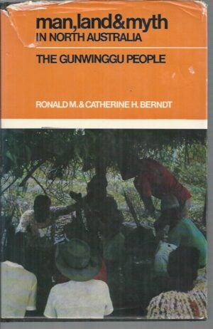 Man, Land and Myth in North Australia : The Gunwinggu People