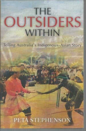 Outsiders Within, The :  Telling Australia's Indigenous-Asian Story