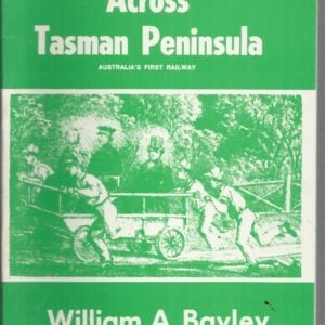 Port Arthur Railway Across Tasman Peninsula :  Australia’s First Railway