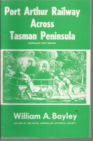 Port Arthur Railway Across Tasman Peninsula :  Australia's First Railway