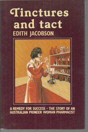 Tinctures and Tact: A Remedy for Success - the Story of an Australian Pioneer Woman Pharmacist