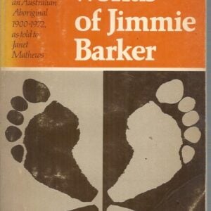 Two Worlds of Jimmie Barker, The : The life of an Australian Aboriginal 1900-1972