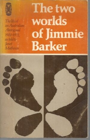 Two Worlds of Jimmie Barker, The : The life of an Australian Aboriginal 1900-1972