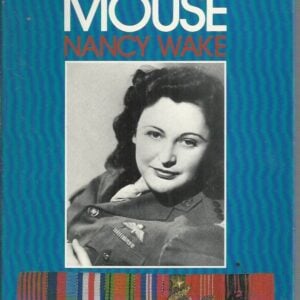 WHITE MOUSE, THE : The Autobiography of the Woman the Gestapo called the White Mouse